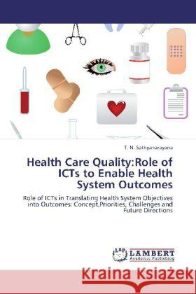 Health Care Quality:Role of ICTs to Enable Health System Outcomes Sathyanarayana, T. N. 9783848441600 LAP Lambert Academic Publishing - książka