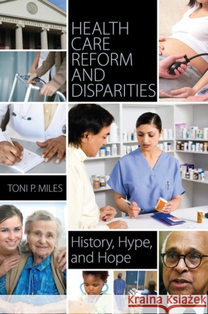 Health Care Reform and Disparities: History, Hype, and Hope Toni P. Miles 9780313397684 Praeger - książka