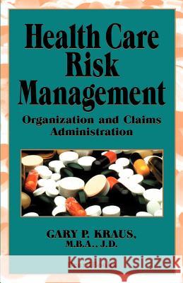 Health Care Risk Management: Organization and Claims Administration Gary P. Kraus, Kurt Darr 9781587980183 Beard Books - książka