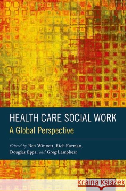 Health Care Social Work: A Global Perspective Ren Winnett Rich Furman Douglas Epps 9780190942168 Oxford University Press, USA - książka