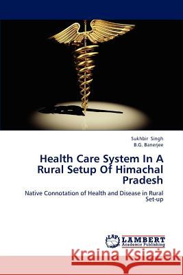 Health Care System in a Rural Setup of Himachal Pradesh  9783659278921 LAP Lambert Academic Publishing - książka