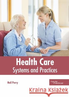 Health Care: Systems and Practices Neil Perry 9781632416254 Hayle Medical - książka