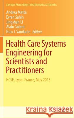 Health Care Systems Engineering for Scientists and Practitioners: Hcse, Lyon, France, May 2015 Matta, Andrea 9783319351308 Springer - książka