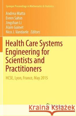 Health Care Systems Engineering for Scientists and Practitioners: Hcse, Lyon, France, May 2015 Matta, Andrea 9783319817316 Springer - książka