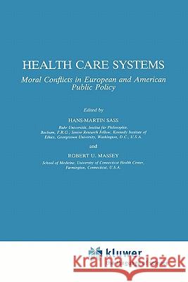Health Care Systems: Moral Conflicts in European and American Public Policy Hans-Martin Sass, R.U. Massey 9789048182404 Springer - książka