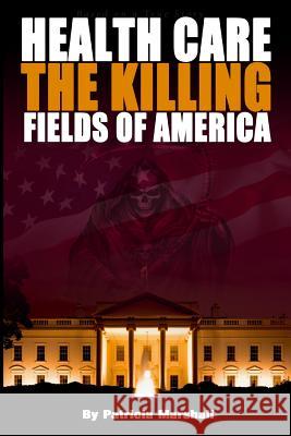 Health Care: The Killing Fields of America Patricia Marshall 9781492240198 Createspace - książka