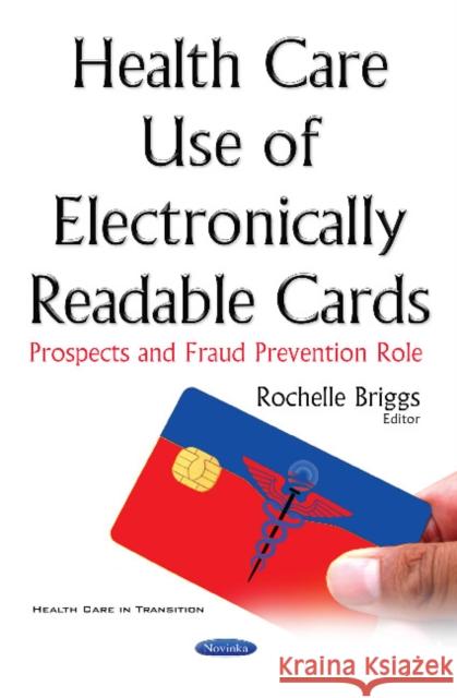 Health Care Use of Electronically Readable Cards: Prospects & Fraud Prevention Role Rochelle Briggs 9781536101164 Nova Science Publishers Inc - książka