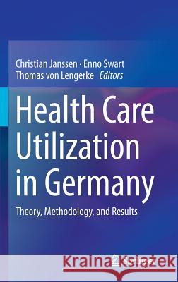 Health Care Utilization in Germany: Theory, Methodology, and Results Janssen, Christian 9781461491903 Springer - książka