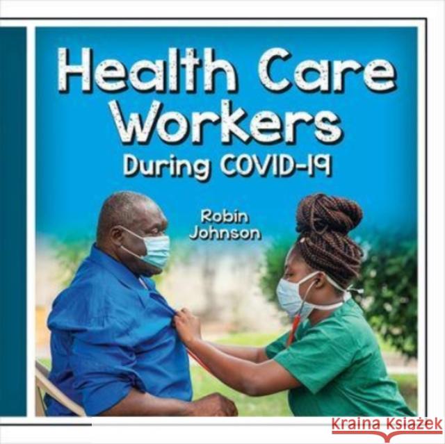 Health Care Workers During Covid-19 Robin Johnson 9781427128331 Crabtree Publishing Co,Canada - książka