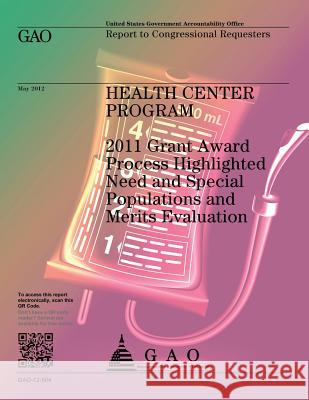 Health Center Program: 2011 Grant Award Process Highlighted Need and Special Populations and Mertis Evaluation Us Government Accountability Office 9781491296820 Createspace - książka