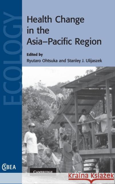 Health Change in the Asia-Pacific Region Ryutaro Ohtsuka (University of Tokyo), Stanley J.  Ulijaszek (University of Oxford) 9780521837927 Cambridge University Press - książka