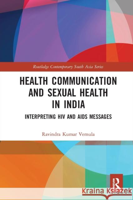 Health Communication and Sexual Health in India: Interpreting HIV and AIDS Messages Vemula, Ravindra Kumar 9780367584429 Routledge - książka