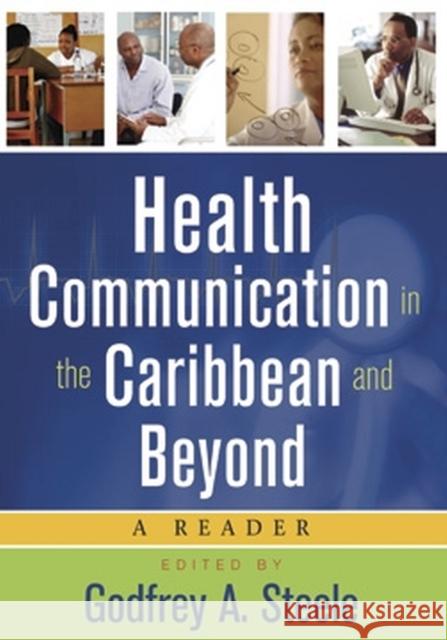 Health Communication in the Caribbean and Beyond: A Reader Steele, Godfrey A. 9789766402419 University of the West Indies Press - książka