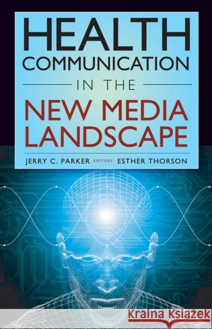 Health Communication in the New Media Landscape Jerry C. Parker Esther Thorson 9780826101228 Springer Publishing Company - książka