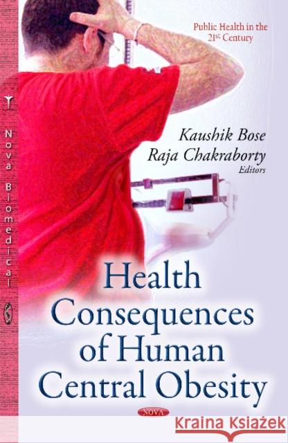 Health Consequences of Human Central Obesity Kaushik Bose, Raja Chakraborty 9781633211520 Nova Science Publishers Inc - książka