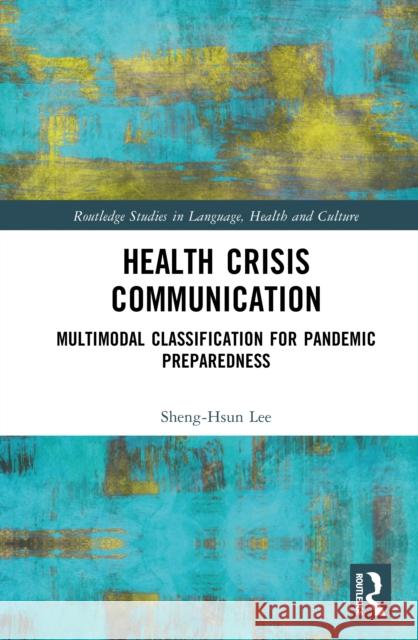 Health Crisis Communication: Multimodal Classification for Pandemic Preparedness Sheng-Hsun Lee 9781032898636 Routledge - książka