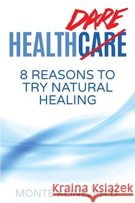 Health Dare: 8 Reasons to Try Natural Healing Monte Klin 9781511948418 Createspace - książka