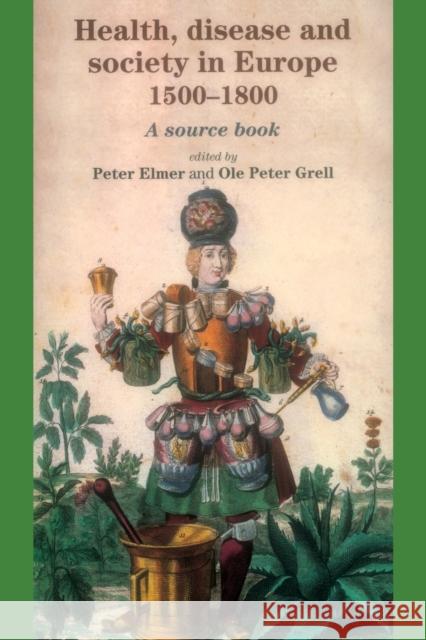 Health, Disease and Society in Europe, 1500-1800: A Source Book Elmer, Peter 9780719067372 Manchester University Press - książka