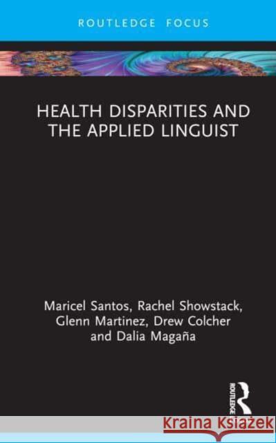Health Disparities and the Applied Linguist Dalia (University of California, Merced, USA) Magana 9780367484712 Taylor & Francis Ltd - książka