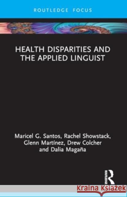 Health Disparities and the Applied Linguist Maricel G. Santos Rachel Showstack Glenn Mart?nez 9781032429540 Routledge - książka