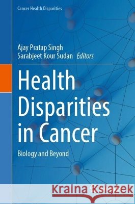 Health Disparities in Cancer: Biology and Beyond Ajay Singh Sarabjeet Kour Sudan 9783032325983 Springer - książka