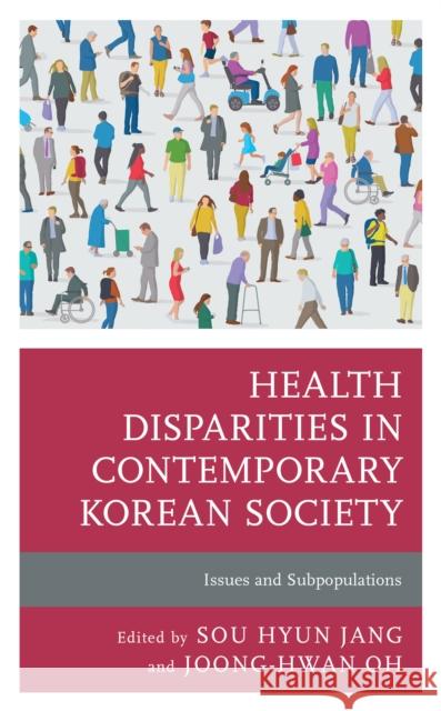 Health Disparities in Contemporary Korean Society: Issues and Subpopulations Sou Hyun Jang Joong-Hwan Oh Joong-Hwan Oh 9781793632104 Lexington Books - książka