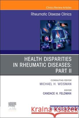 Health Disparities in Rheumatic Diseases: Part II, an Issue of Rheumatic Disease Clinics of North America, Volume 47-1 Candace H. Feldman 9780323813631 Elsevier - książka