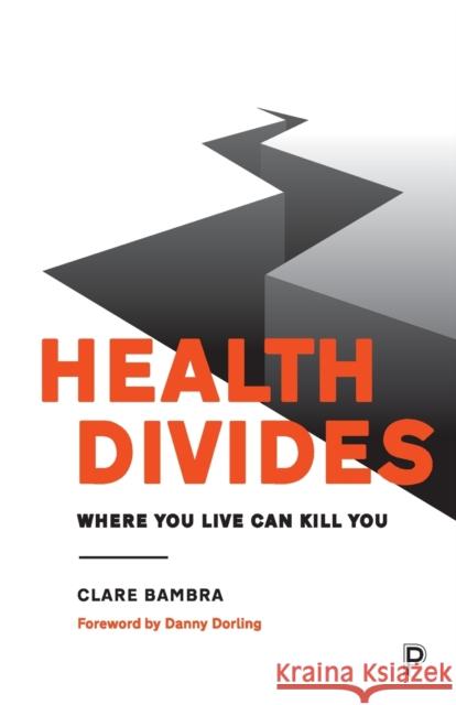 Health Divides: Where You Live Can Kill You Clare Bambra Danny Dorling 9781447330356 Policy Press - książka