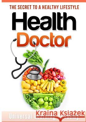 Health Doctor: The Secret to a Healthy Lifestyle Universal Learning Academy 9780992869434 Dvg Star Publishing - książka