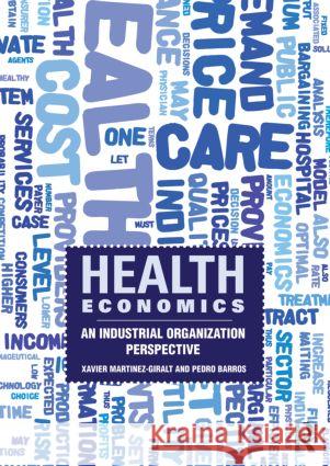 Health Economics: An Industrial Organization Perspective Martinez-Giralt, Xavier 9780415559898 Routledge - książka