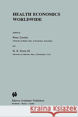 Health Economics Worldwide Peter Zweifel H. E. Frech P. Zweifel 9780792312192 Springer - książka
