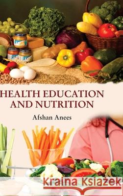 Health Education and Nutrition Afshan Anees 9789350567678 Discovery Publishing House Pvt Ltd - książka