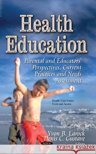 Health Education: Parental & Educators' Perspectives, Current Practices & Needs Assessment Yvon B Larock, Denis C Gustave 9781629482064 Nova Science Publishers Inc - książka