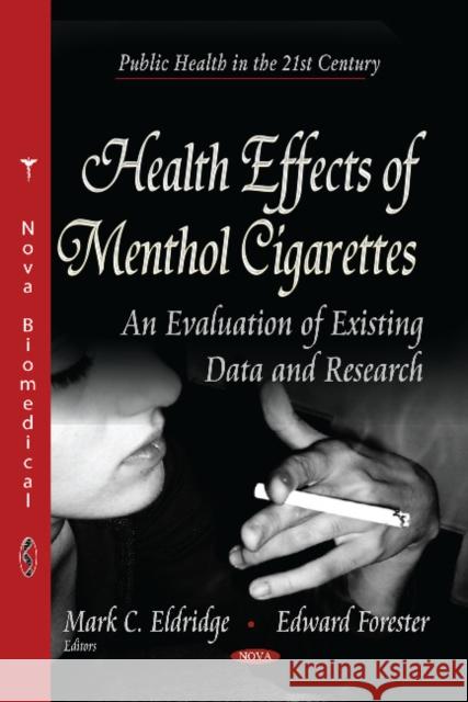 Health Effects of Menthol Cigarettes: An Evaluation of Existing Data & Research Mark C Eldridge, Edward Forester 9781629482910 Nova Science Publishers Inc - książka