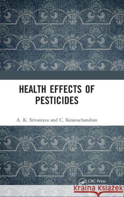 Health Effects of Pesticides Anup Kumar Srivastava C. Kesavachandran 9780367175184 CRC Press - książka