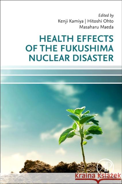 Health Effects of the Fukushima Nuclear Disaster Kenji Kamiya Hitoshi Ohto Masaharu Maeda 9780128240984 Academic Press - książka