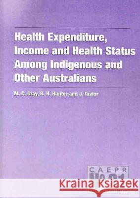 Health Expenditure, Income and Health Status Among Indigenous and Other Australians Matthew Gray Boyd Hunter John Taylor 9781920942151 Anu Press - książka