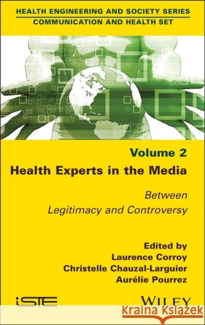 Health Experts in the Media, Volume 2: Between Legitimacy and Controversy Laurence Corroy Christelle Chauzal-Larguier Aur?lie Pourrez 9781786309761 Wiley-Iste - książka