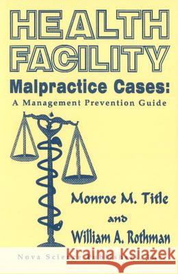 Health Facility Malpractice Cases: A Management Prevention Guide Monroe M Title, William A Rothman 9781560722274 Nova Science Publishers Inc - książka