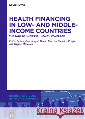 Health Financing in Low- And Middle-Income Countries: The Path to Universal Health Coverage Josephine Borghi Daniel Maceira Shankar Prinja 9783111131504 de Gruyter - książka