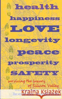 health, happiness, love, longevity, peace, prosperity, and safety: Surviving the luxury of Silicon Valley Tudish, Kevin 9781492916208 Createspace - książka