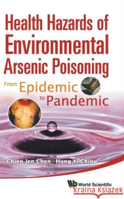 Health Hazards of Environmental Arsenic Poisoning: From Epidemic to Pandemic Chen, Chien-Jen 9789814291811 World Scientific Publishing Company - książka