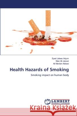 Health Hazards of Smoking Syed Jalees Anjum Niaz Ali Jessar Ali Mardan Abbasi 9783659137143 LAP Lambert Academic Publishing - książka
