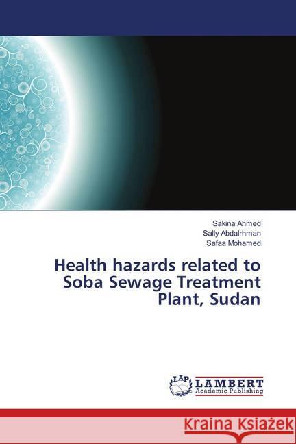 Health hazards related to Soba Sewage Treatment Plant, Sudan Ahmed, Sakina; Abdalrhman, Sally; Mohamed, Safaa 9786138270096 LAP Lambert Academic Publishing - książka