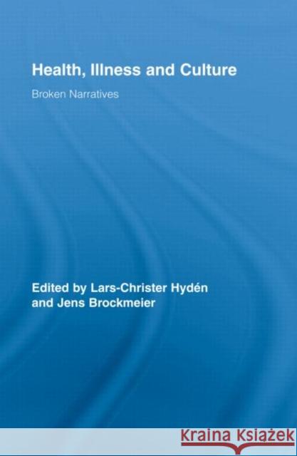 Health, Illness and Culture : Broken Narratives Lars-Christer Hydén Jens Brockmeier  9780415988742 Taylor & Francis - książka