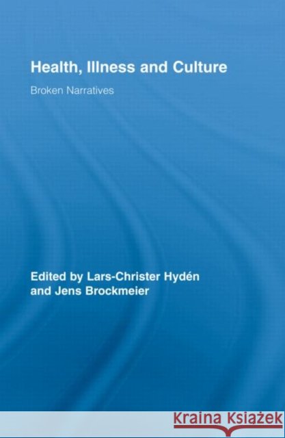 Health, Illness and Culture : Broken Narratives Lars-Christer Hydén Jens Brockmeier  9780415988742 Taylor & Francis - książka