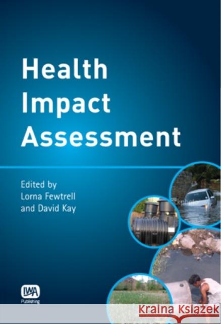 Health Impact Assessment for Sustainable Water Management Lorna Fewtrell, David Kay, M. Benjamin 9781843391333 IWA Publishing - książka