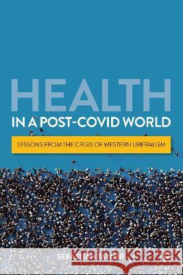 Health in a Post-Covid World: Lessons from the Crisis of Western Liberalism Sebastian Taylor 9781447368366 Policy Press - książka