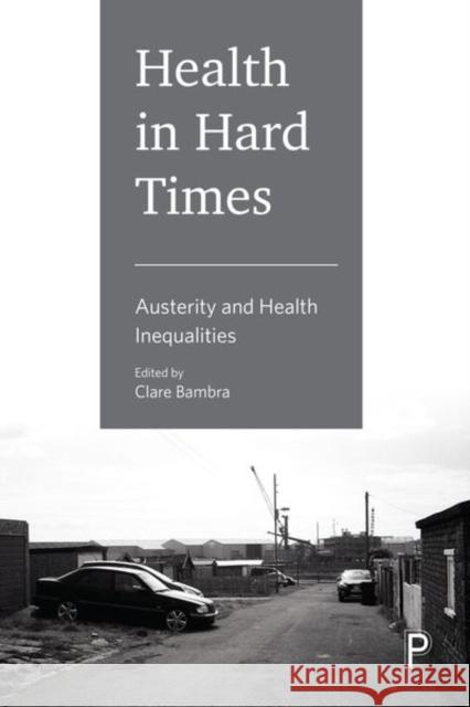 Health in Hard Times: Austerity and Health Inequalities Clare Bambra 9781447344858 Policy Press - książka