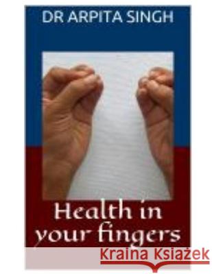 Health in your fingers Aapga Singh Arpita Singh 9781678813772 Independently Published - książka